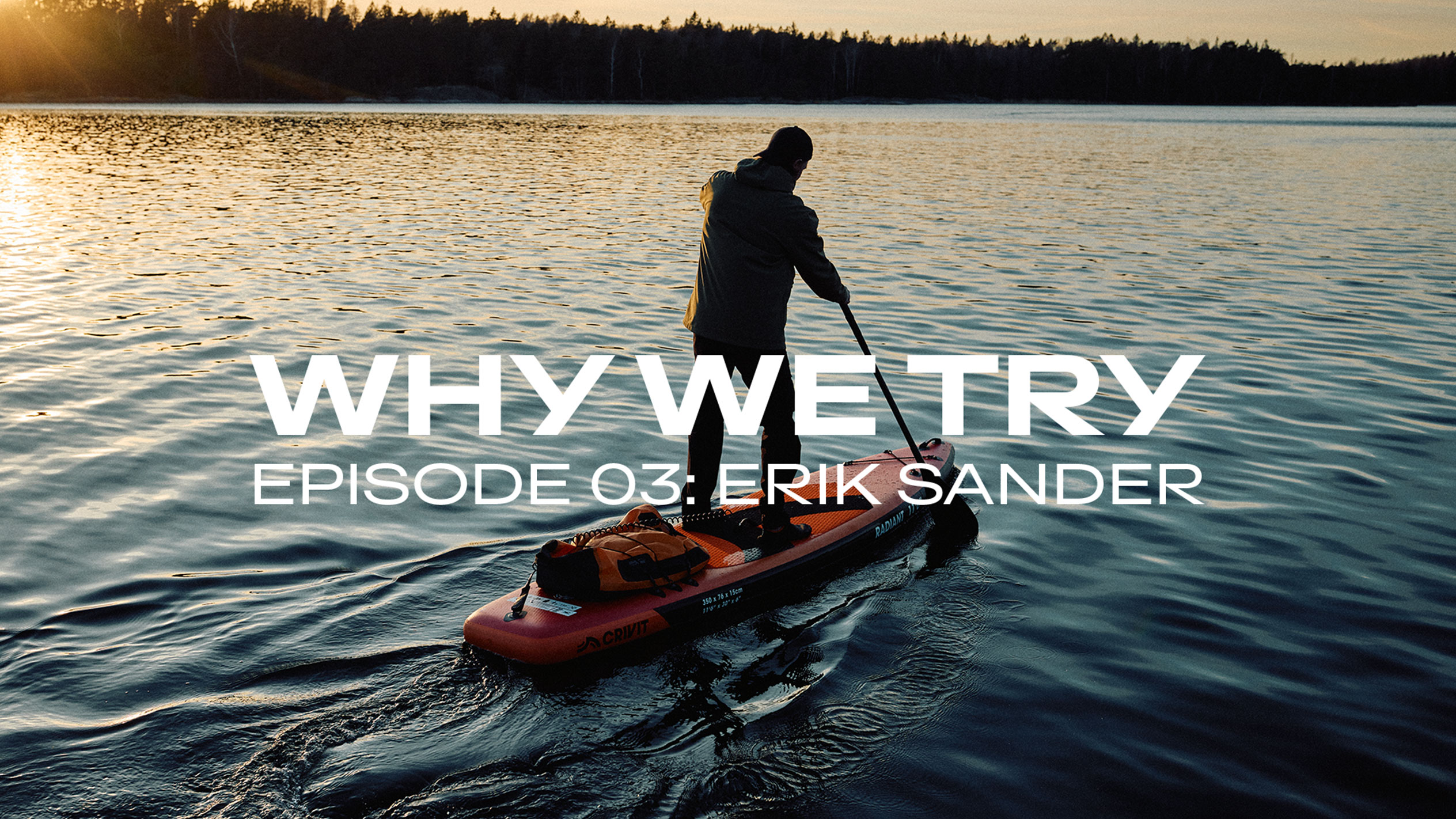 Mand padler på et paddleboard ved solnedgang, tekst: 'WHY WE TRY EPISODE 03: ERIK SANDER'.